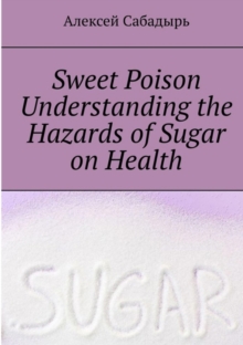 Sweet-Poison--understanding-the-health-dangers-of-sugar