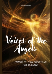 Voices of the Angels : Learning to Listen, Understand, and Be Guided