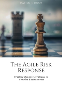 The Agile Risk Response : Crafting Dynamic Strategies in  Complex Environments