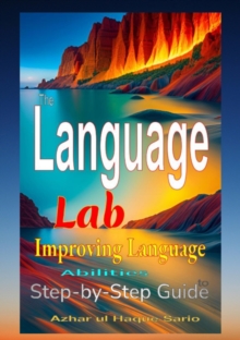 The Language Lab : Step by Step Guide to Improving Language Abilities