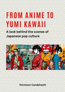 From Anime to Yumi Kawaii : A look behind the scenes of Japanese pop culture