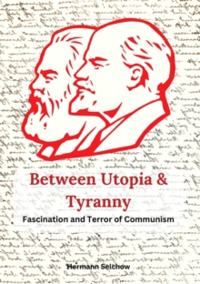 Between Utopia and Tyranny : The Fascination and Horror of Communism