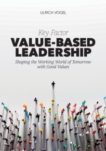 Key Factor Value-Based Leadership : Shaping the Working World of Tomorrow with Good Values