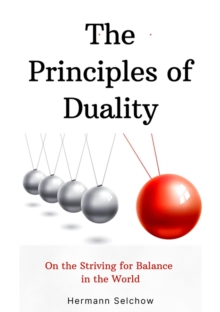 The Principles of Duality : On the Striving for Balance in the World