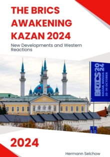 The BRICS Awakening Kazan 2024 : New Developments and Western Reactions