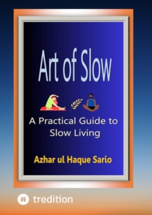 Art of Slow : A Practical Guide to Slow Living