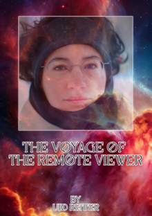 The Voyage of the Remote Viewer. : Nothing is as it seems.