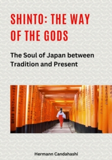 Shinto: The Way of the Gods II : The Soul of Japan between Tradition and Present