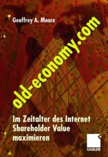 Old-Economy.com : Im Zeitalter des Internet Shareholder Value maximieren, Hardback Book Old-Economy.com : Im Zeitalter des Internet Shareholder Value maximieren, Hardback Book