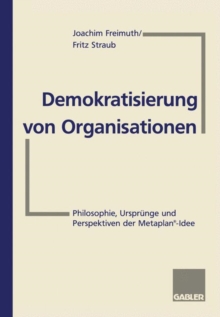 Demokratisierung von Organisationen : Philosophie, Ursprunge und Perspektiven der Metaplan-Idee Fur Eberhard Schelle