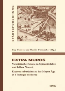 Extra Muros : Vorstadtische Raume in Spatmittelalter Und Fruher Neuzeit. Espaces Suburbains Au Bas Moyen Age Et a l'Epoque Moderne, Hardback Book Extra Muros : Vorstadtische Raume in Spatmittelalter Und Fruher Neuzeit. Espaces Suburbains Au Bas Moyen Age Et a l'Epoque Moderne, Hardback Book