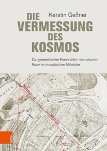Die Vermessung des Kosmos : Zur geometrischen Konstruktion von urbanem Raum im europaischen Mittelalter, Hardback Book Die Vermessung des Kosmos : Zur geometrischen Konstruktion von urbanem Raum im europaischen Mittelalter, Hardback Book