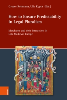 How to Ensure Predictability in Legal Pluralism : Merchants and their Interaction in Late Medieval Europe