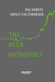 The Beer Monopoly : How brewers bought and built for world domination