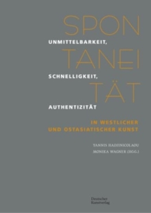 Spontaneitat : Unmittelbarkeit, Schnelligkeit, Authentizitat in westlicher und ostasiatischer Kunst