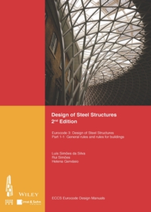 Design of Steel Structures : Eurocode 3: Designof Steel Structures, Part 1-1: General Rules and Rules for Buildings