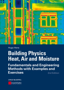 Building Physics - Heat, Air and Moisture : Fundamentals and Engineering Methods with Examples and Exercises