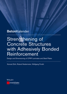 Strengthening of Concrete Structures with Adhesively Bonded Reinforcement : Design and Dimensioning of CFRP Laminates and Steel Plates