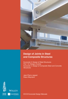 Design of Joints in Steel and Composite Structures : Eurocode 3: Design of Steel Structures. Part 1-8 Design of Joints. Eurocode 4: Design of Composite Steel and Concrete Structures