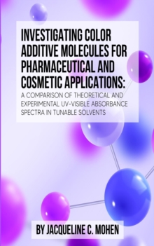 INVESTIGATING COLOR ADDITIVE MOLECULES FOR PHARMACEUTICAL AND COSMETIC APPLICATIONS: