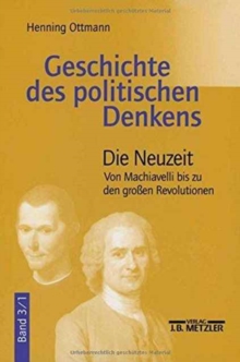 Geschichte des politischen Denkens : Band 3.1: Die Neuzeit. Von Machiavelli bis zu den grossen Revolutionen