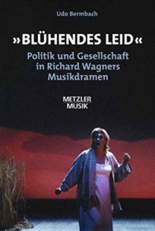 "Bluhendes Leid" : Politik und Gesellschaft in Richard Wagners Musikdramen