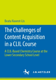 The Challenges of Content Acquisition in a CLIL Course : A CLIL-Based Chemistry Course at the Lower Secondary School Level