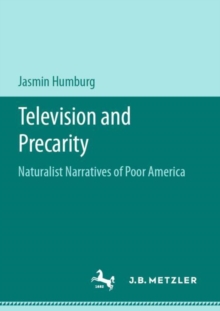 Television and Precarity : Naturalist Narratives of Poor America