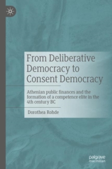 From Deliberative Democracy to Consent Democracy : Athenian public finances and the formation of a competence elite in the 4th century BC