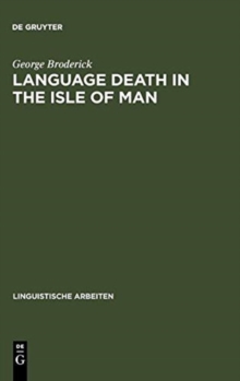 Language Death in the Isle of Man : An investigation into the decline and extinction of Manx Gaelic as a community language in the Isle of Man