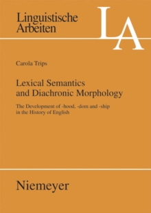 Lexical Semantics and Diachronic Morphology : The Development of -hood, -dom and -ship in the History of English