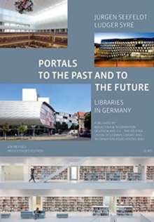 Portals to the Past and to the Future - Libraries in Germany, Paperback / softback Book Portals to the Past and to the Future - Libraries in Germany, Paperback / softback Book