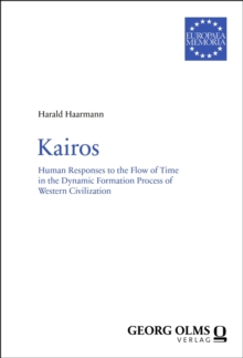 Kairos : Human Responses to the Flow of Time in the Dynamic Formation Process of Western Civilization