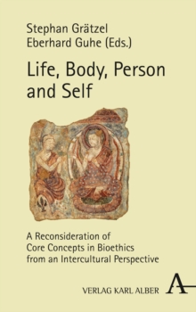 Life, Body, Person And Self : A Reconsideration Of Core Concepts In Bioethics From An Intercultural Perspective