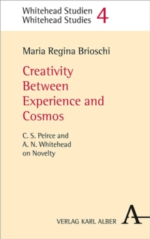 Creativity Between Experience And Cosmos : C.S. Peirce And A.N. Whitehead On Novelty