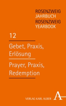 Rosenzweig Jahrbuch / Rosenzweig Yearbook : Gebet, Praxis, Erlosung / Prayer, Praxis, Redemption