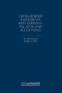 Cross-Border Investments with Germany - Tax, Legal and Accounting : In Honour of Prof. Dr. Detlev J. Piltz