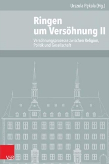 Ringen Um Versohnung : Versohnungsprozesse Zwischen Religion, Politik Und Gesellschaft, Hardback Book Ringen Um Versohnung : Versohnungsprozesse Zwischen Religion, Politik Und Gesellschaft, Hardback Book