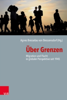 Uber Grenzen : Migration und Flucht in globaler Perspektive seit 1945, Hardback Book Uber Grenzen : Migration und Flucht in globaler Perspektive seit 1945, Hardback Book
