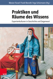 Praktiken und Raume des Wissens : Expertenkulturen in Geschichte und Gegenwart, Hardback Book Praktiken und Raume des Wissens : Expertenkulturen in Geschichte und Gegenwart, Hardback Book
