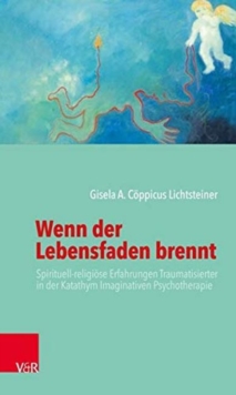 Wenn der Lebensfaden brennt : Spirituell-religioese Erfahrungen Traumatisierter in der Katathym Imaginativen Psychotherapie, Paperback / softback Book Wenn der Lebensfaden brennt : Spirituell-religioese Erfahrungen Traumatisierter in der Katathym Imaginativen Psychotherapie, Paperback / softback Book