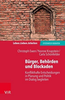 Leben. Lieben. Arbeiten: systemisch beraten : Konflikthafte Entscheidungen in Planung und Politik im Dialog begleiten, Paperback / softback Book Leben. Lieben. Arbeiten: systemisch beraten : Konflikthafte Entscheidungen in Planung und Politik im Dialog begleiten, Paperback / softback Book