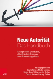 Neue Autoritat - Das Handbuch : Konzeptionelle Grundlagen, Aktuelle Arbeitsfelder Und Neue Anwendungsgebiete, Hardback Book Neue Autoritat - Das Handbuch : Konzeptionelle Grundlagen, Aktuelle Arbeitsfelder Und Neue Anwendungsgebiete, Hardback Book