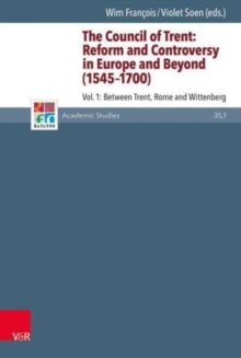 The Council of Trent : Reform and Controversy in Europe and Beyond (1545-1700) Volume 1