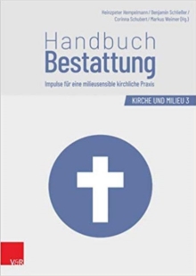 Handbuch Bestattung : Impulse Fur Eine Milieusensible Kirchliche Praxis, Hardback Book Handbuch Bestattung : Impulse Fur Eine Milieusensible Kirchliche Praxis, Hardback Book