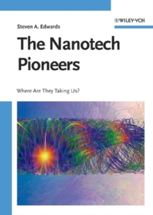 The Nanotech Pioneers : Where are They Taking Us?, Hardback Book The Nanotech Pioneers : Where are They Taking Us?, Hardback Book