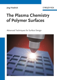The Plasma Chemistry of Polymer Surfaces : Advanced Techniques for Surface Design, Hardback Book The Plasma Chemistry of Polymer Surfaces : Advanced Techniques for Surface Design, Hardback Book