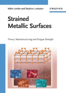 Strained Metallic Surfaces : Theory, Nanostructuring and Fatigue Strength, Hardback Book Strained Metallic Surfaces : Theory, Nanostructuring and Fatigue Strength, Hardback Book