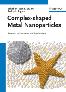 Complex-shaped Metal Nanoparticles : Bottom-Up Syntheses and Applications, Hardback Book Complex-shaped Metal Nanoparticles : Bottom-Up Syntheses and Applications, Hardback Book