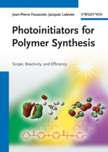 Photoinitiators for Polymer Synthesis : Scope, Reactivity, and Efficiency, Hardback Book Photoinitiators for Polymer Synthesis : Scope, Reactivity, and Efficiency, Hardback Book